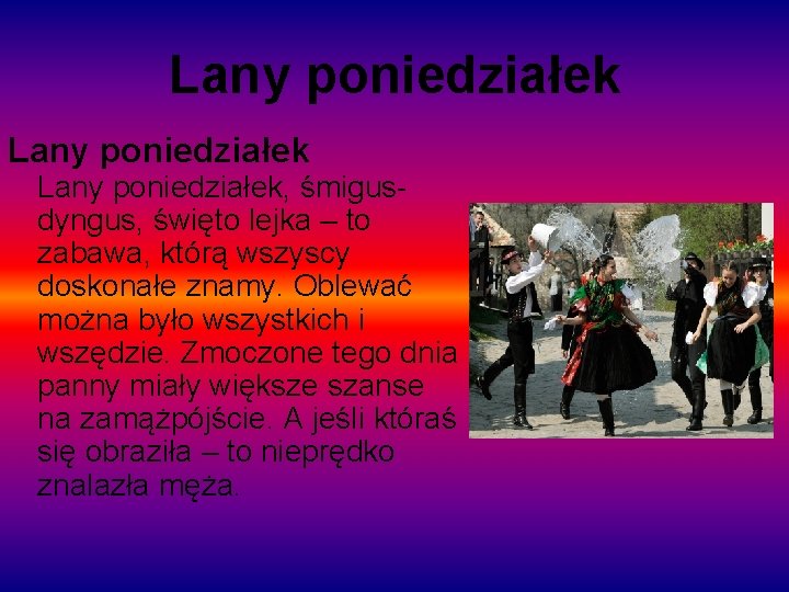 Lany poniedziałek Lany poniedziałek, śmigusdyngus, święto lejka – to zabawa, którą wszyscy doskonałe znamy.