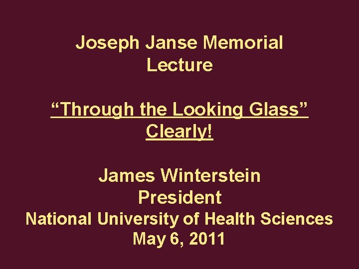 Joseph Janse Memorial Lecture “Through the Looking Glass” Clearly! James Winterstein President National University