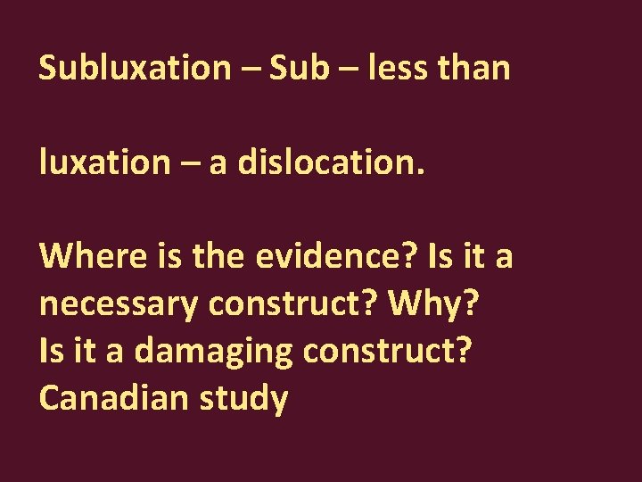 Subluxation – Sub – less than luxation – a dislocation. Where is the evidence?
