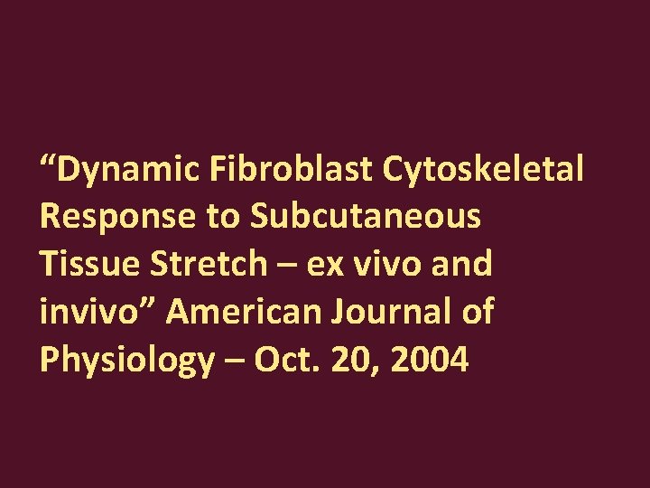“Dynamic Fibroblast Cytoskeletal Response to Subcutaneous Tissue Stretch – ex vivo and invivo” American