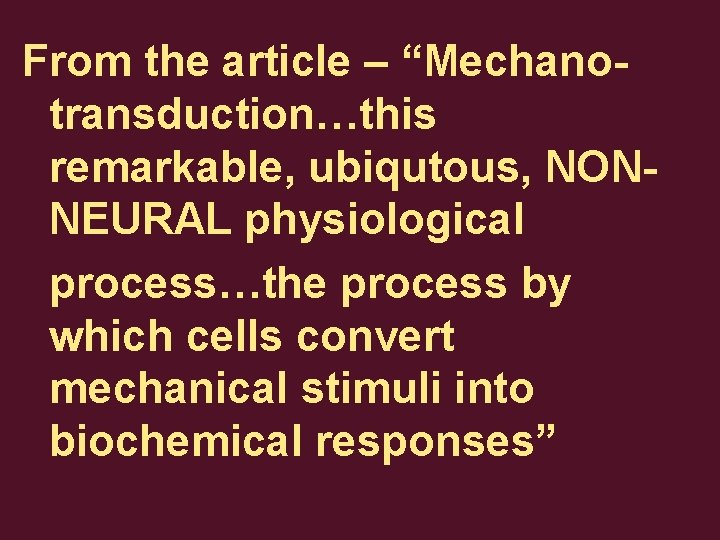 From the article – “Mechanotransduction…this remarkable, ubiqutous, NONNEURAL physiological process…the process by which cells