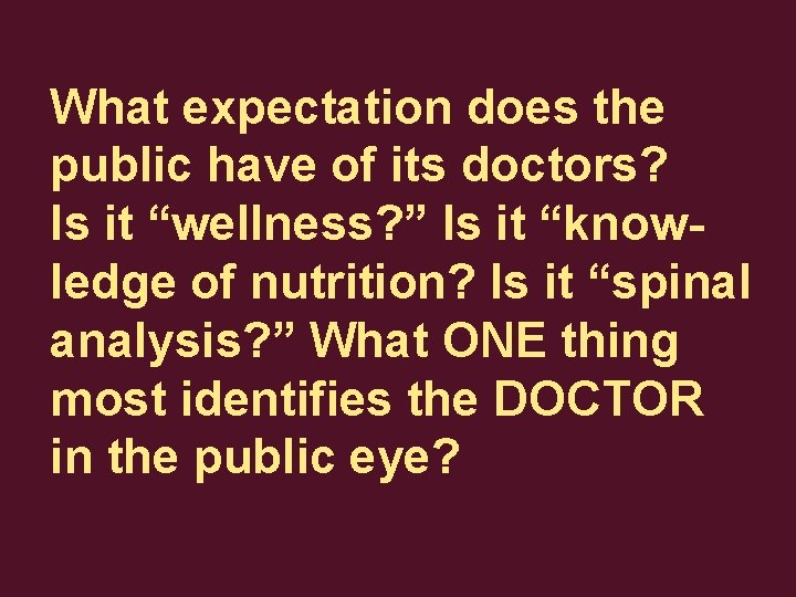 What expectation does the public have of its doctors? Is it “wellness? ” Is