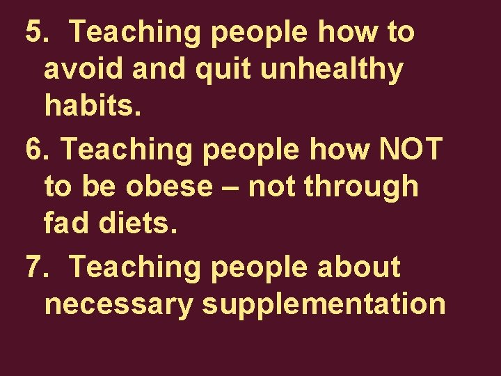 5. Teaching people how to avoid and quit unhealthy habits. 6. Teaching people how