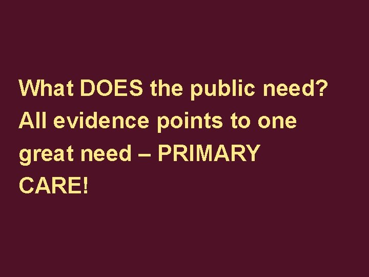 What DOES the public need? All evidence points to one great need – PRIMARY