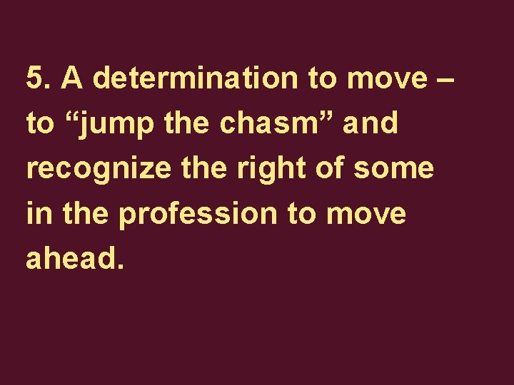 5. A determination to move – to “jump the chasm” and recognize the right