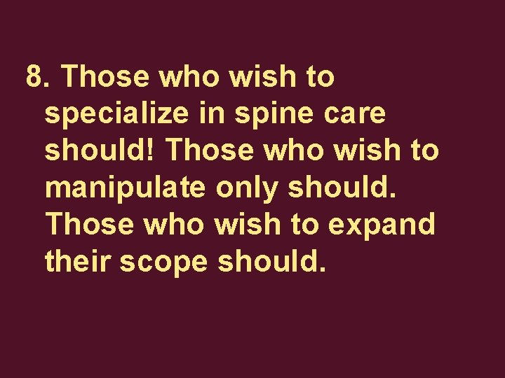 8. Those who wish to specialize in spine care should! Those who wish to