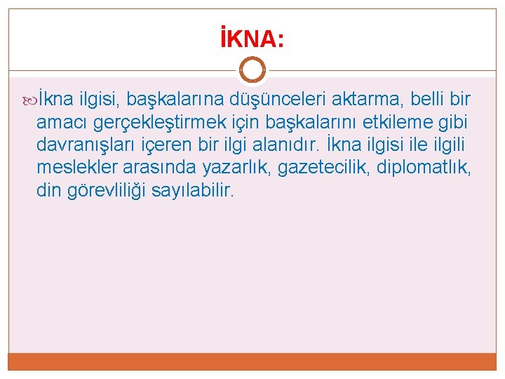 İKNA: İkna ilgisi, başkalarına düşünceleri aktarma, belli bir amacı gerçekleştirmek için başkalarını etkileme gibi