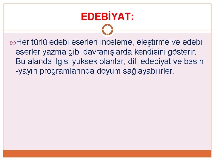 EDEBİYAT: Her türlü edebi eserleri inceleme, eleştirme ve edebi eserler yazma gibi davranışlarda kendisini