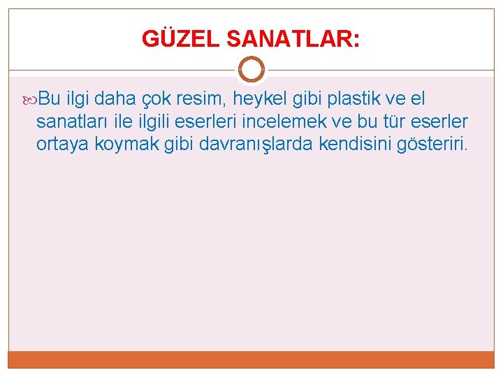 GÜZEL SANATLAR: Bu ilgi daha çok resim, heykel gibi plastik ve el sanatları ile