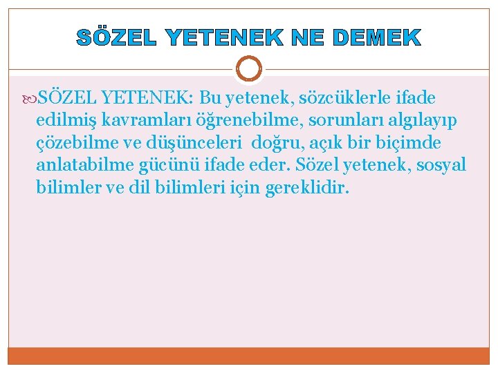 SÖZEL YETENEK NE DEMEK SÖZEL YETENEK: Bu yetenek, sözcüklerle ifade edilmiş kavramları öğrenebilme, sorunları