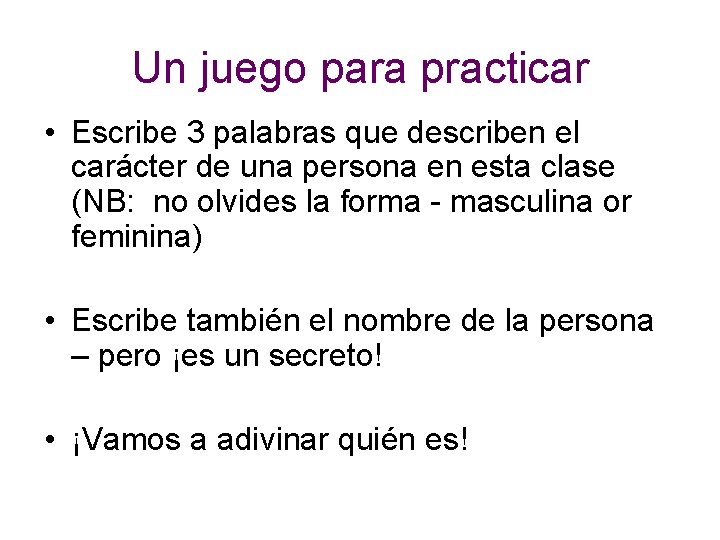 Un juego para practicar • Escribe 3 palabras que describen el carácter de una