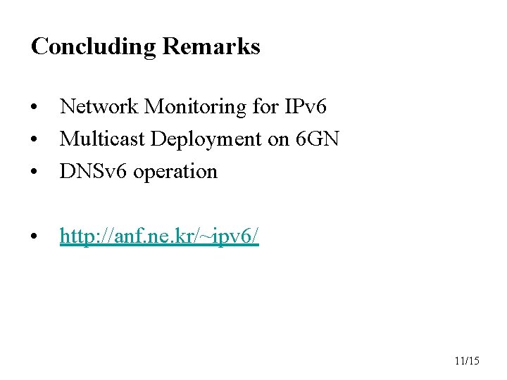 Concluding Remarks • Network Monitoring for IPv 6 • Multicast Deployment on 6 GN