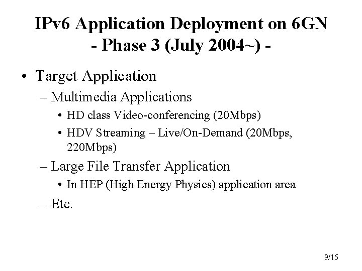 IPv 6 Application Deployment on 6 GN - Phase 3 (July 2004~) • Target