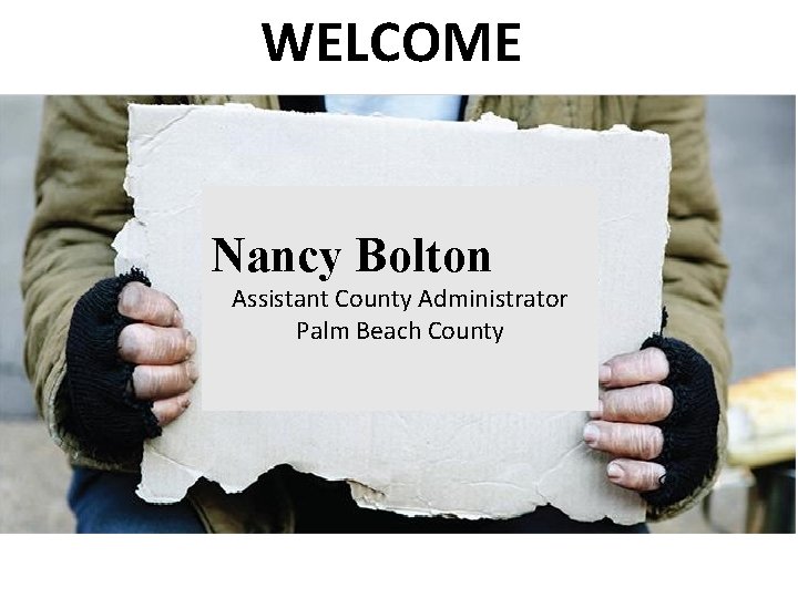 WELCOME Nancy Bolton - Assistant County Administrator Palm Beach County 