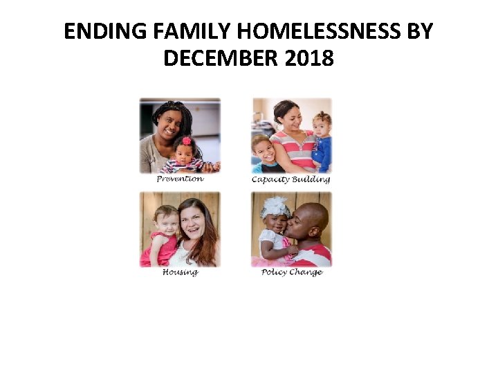 ENDING FAMILY HOMELESSNESS BY DECEMBER 2018 