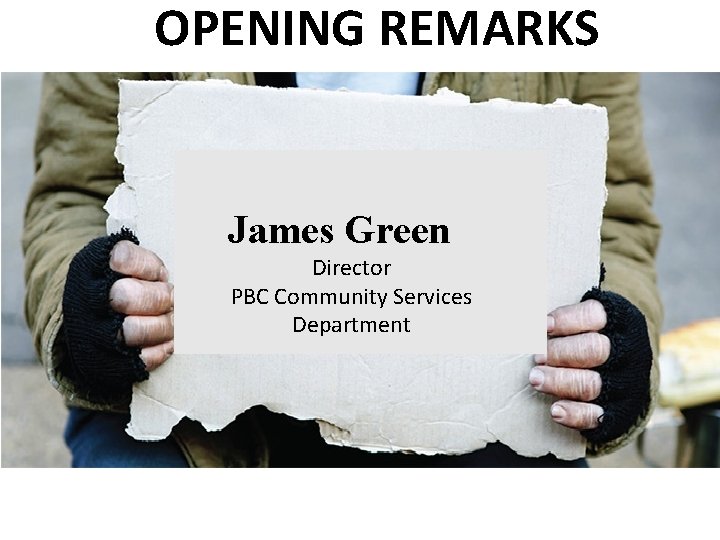 OPENING REMARKS James Green - Director PBC Community Services Department 