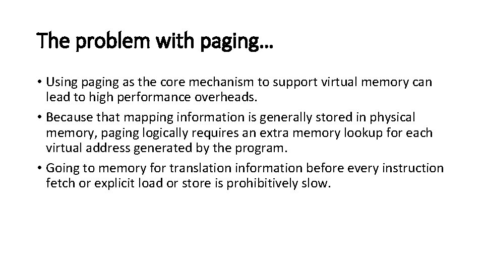 The problem with paging… • Using paging as the core mechanism to support virtual