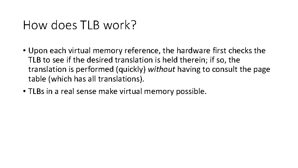 How does TLB work? • Upon each virtual memory reference, the hardware first checks