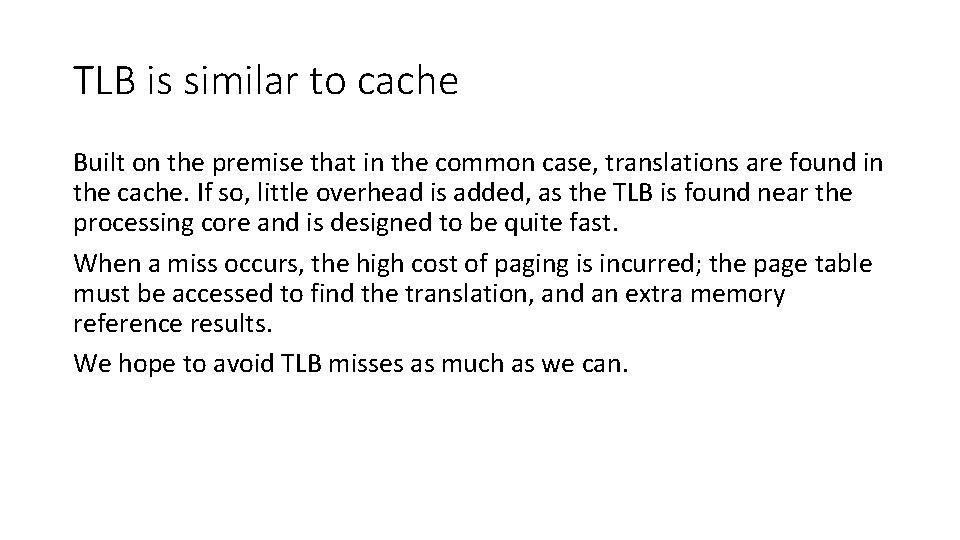 TLB is similar to cache Built on the premise that in the common case,