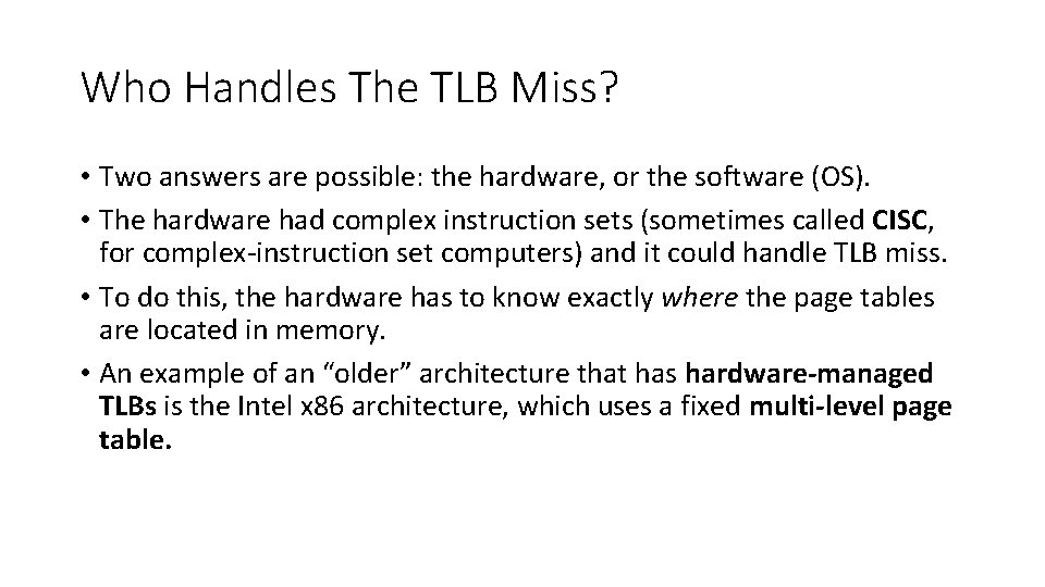 Who Handles The TLB Miss? • Two answers are possible: the hardware, or the