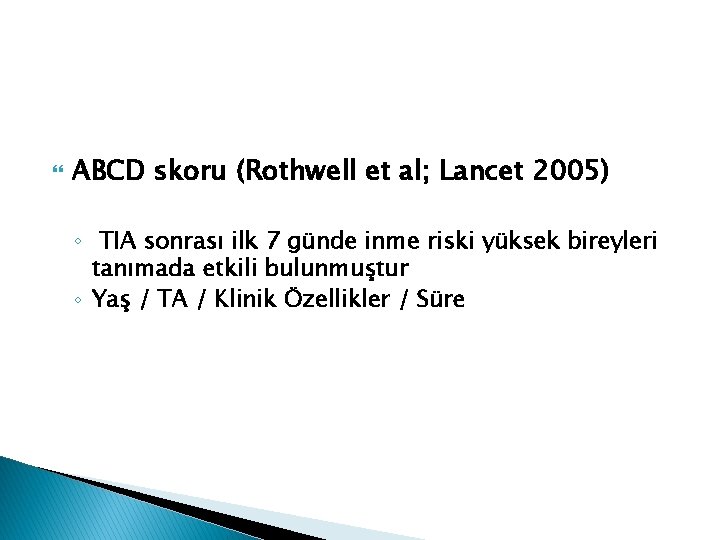  ABCD skoru (Rothwell et al; Lancet 2005) ◦ TIA sonrası ilk 7 günde