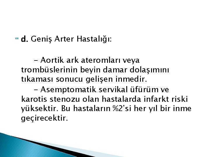  d. Geniş Arter Hastalığı: - Aortik ark ateromları veya trombüslerinin beyin damar dolaşımını