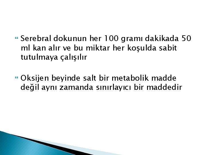  Serebral dokunun her 100 gramı dakikada 50 ml kan alır ve bu miktar