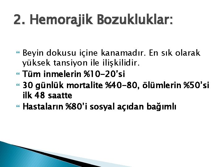 2. Hemorajik Bozukluklar: Beyin dokusu içine kanamadır. En sık olarak yüksek tansiyon ile ilişkilidir.