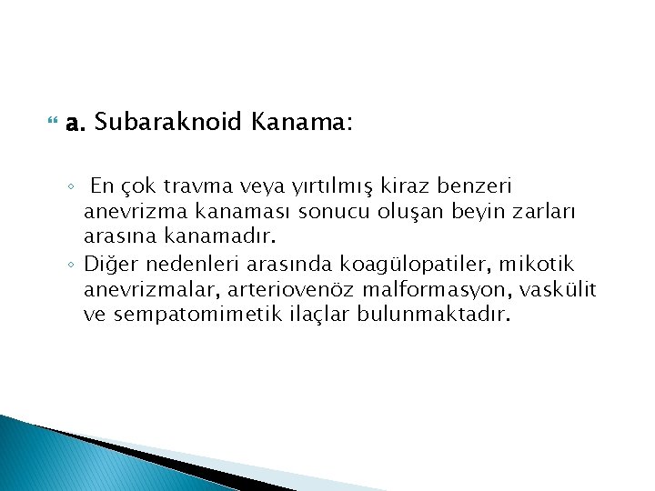  a. Subaraknoid Kanama: ◦ En çok travma veya yırtılmış kiraz benzeri anevrizma kanaması