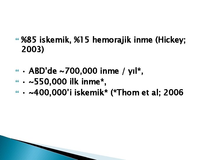  %85 iskemik, %15 hemorajik inme (Hickey; 2003) • ABD’de ~700, 000 inme /