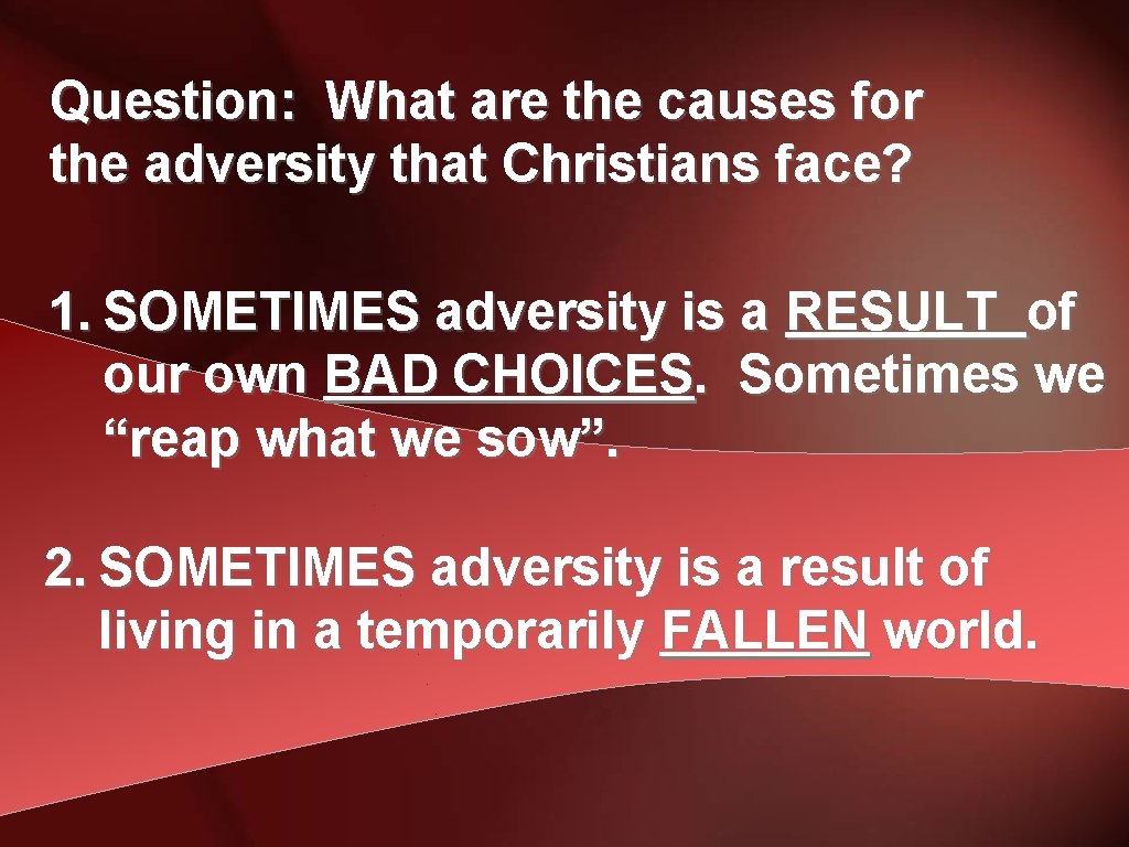 Question: What are the causes for the adversity that Christians face? 1. SOMETIMES adversity
