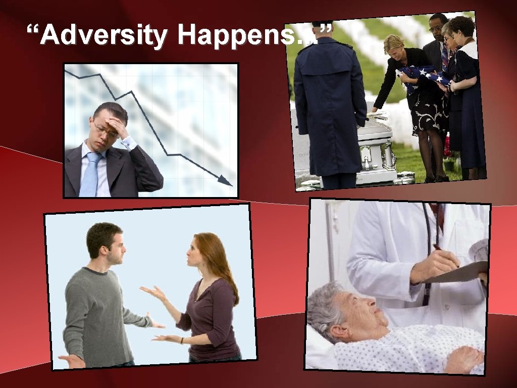 “Adversity Happens. . . ” 