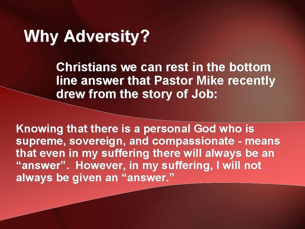 Why Adversity? Christians we can rest in the bottom line answer that Pastor Mike