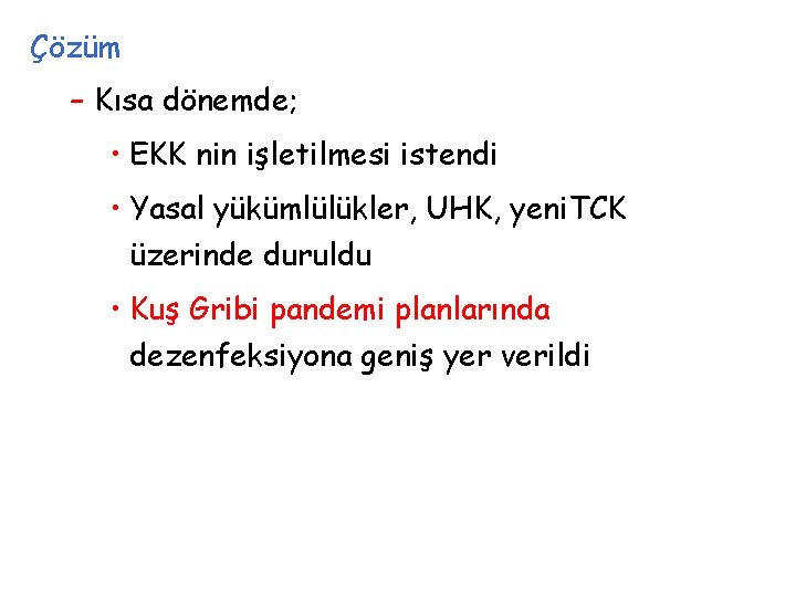 Çözüm – Kısa dönemde; • EKK nin işletilmesi istendi • Yasal yükümlülükler, UHK, yeni.