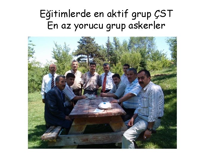 Eğitimlerde en aktif grup ÇST En az yorucu grup askerler 