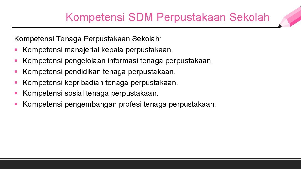 Kompetensi SDM Perpustakaan Sekolah Kompetensi Tenaga Perpustakaan Sekolah: § Kompetensi manajerial kepala perpustakaan. §