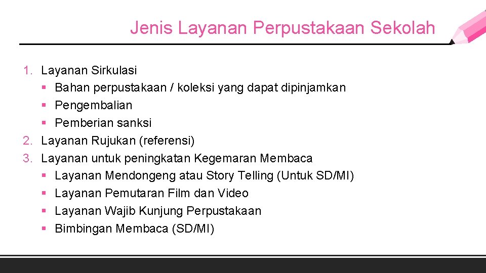 Jenis Layanan Perpustakaan Sekolah 1. Layanan Sirkulasi § Bahan perpustakaan / koleksi yang dapat