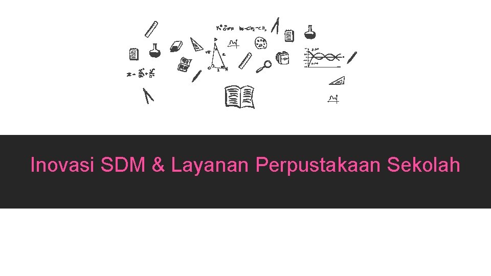 Inovasi SDM & Layanan Perpustakaan Sekolah 