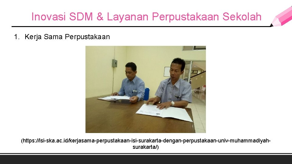 Inovasi SDM & Layanan Perpustakaan Sekolah 1. Kerja Sama Perpustakaan (https: //isi-ska. ac. id/kerjasama-perpustakaan-isi-surakarta-dengan-perpustakaan-univ-muhammadiyahsurakarta/)