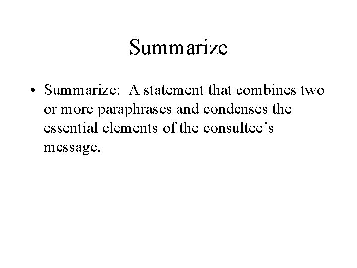 Summarize • Summarize: A statement that combines two or more paraphrases and condenses the