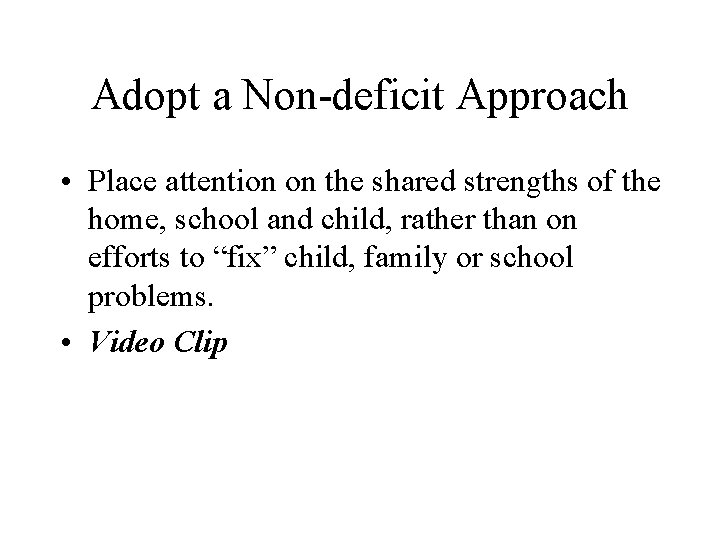Adopt a Non-deficit Approach • Place attention on the shared strengths of the home,