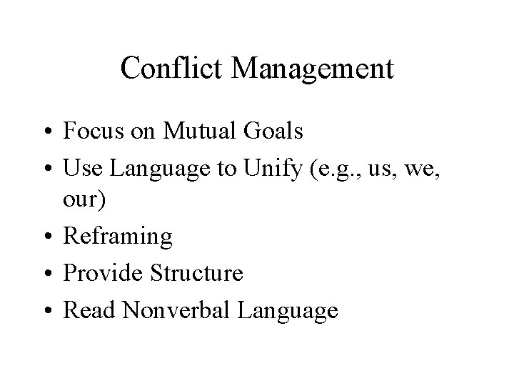 Conflict Management • Focus on Mutual Goals • Use Language to Unify (e. g.