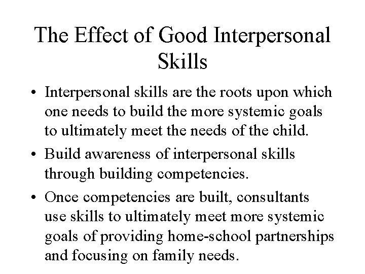 The Effect of Good Interpersonal Skills • Interpersonal skills are the roots upon which