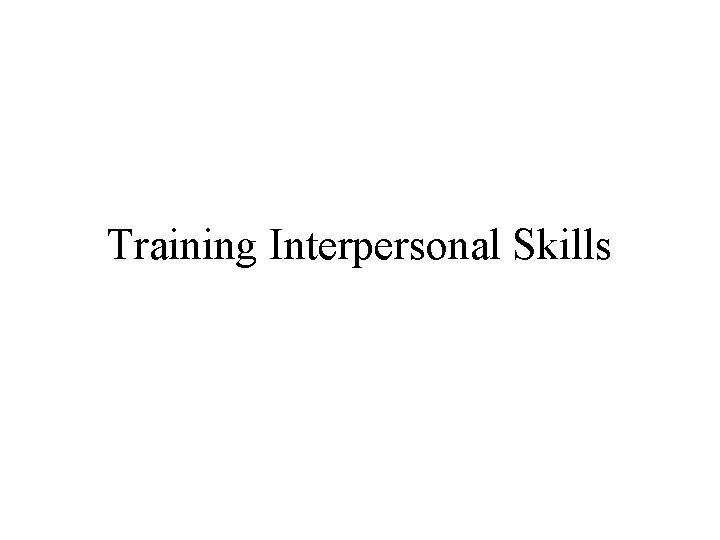 Training Interpersonal Skills 