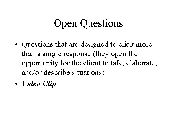 Open Questions • Questions that are designed to elicit more than a single response