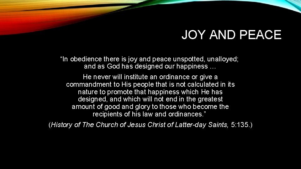 JOY AND PEACE “In obedience there is joy and peace unspotted, unalloyed; and as
