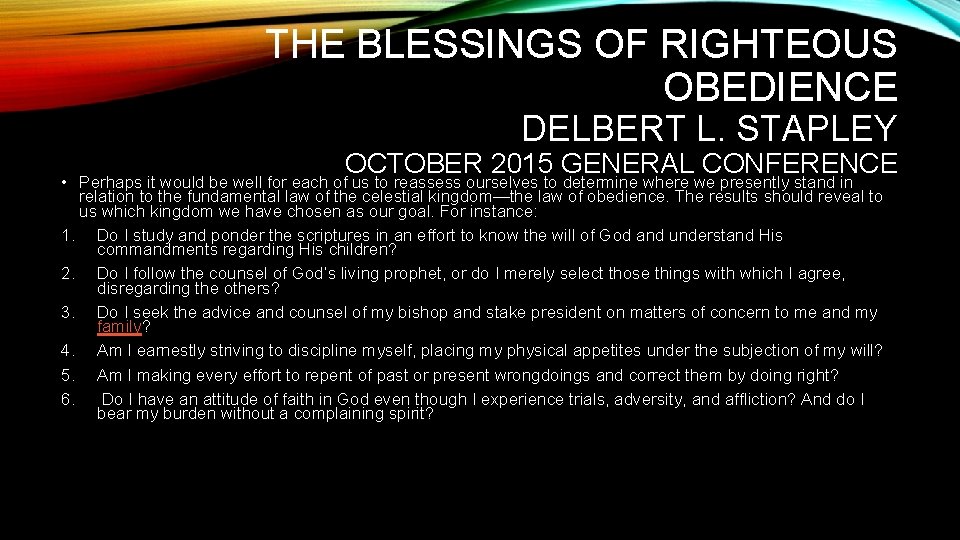THE BLESSINGS OF RIGHTEOUS OBEDIENCE DELBERT L. STAPLEY OCTOBER 2015 GENERAL CONFERENCE • Perhaps