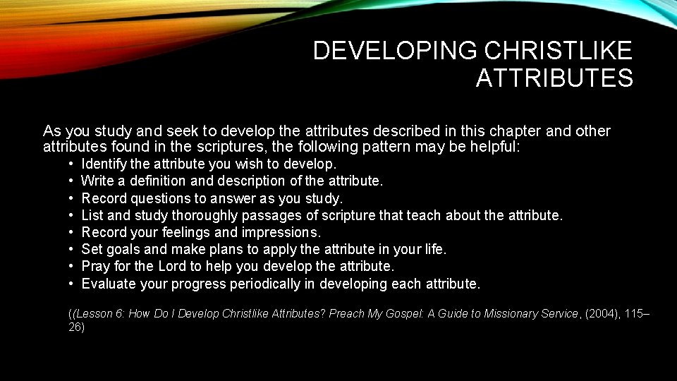 DEVELOPING CHRISTLIKE ATTRIBUTES As you study and seek to develop the attributes described in
