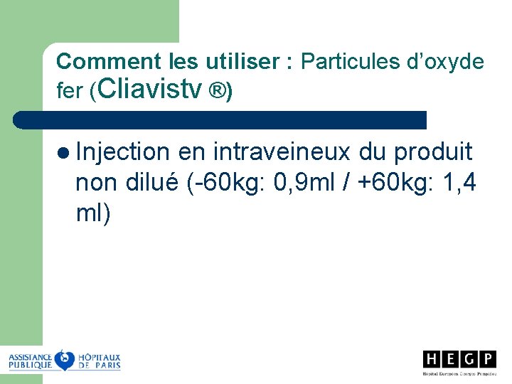 Comment les utiliser : Particules d’oxyde fer (Cliavistv ®) l Injection en intraveineux du