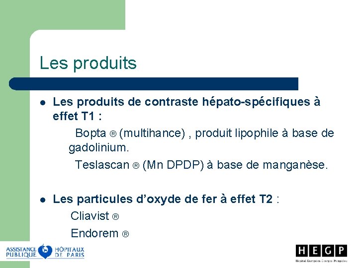 Les produits l l Les produits de contraste hépato-spécifiques à effet T 1 :